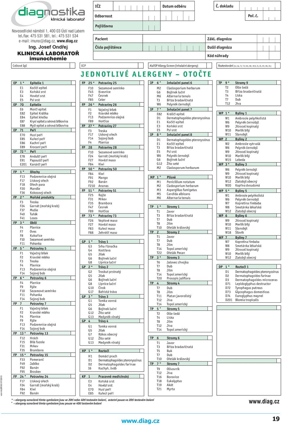 diagnóza Další diagnóza Kód náhrady vzor ALERGO 07/2013 Celkové IgE ECP AlaTOP Allergy Screen (inhalační alergeny) Roztestování (G2, G6, T3, T17, W1, W9, W19, E1, E5, M1, M6, D1) EP 1 Epitelie 1 E1