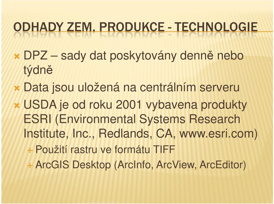 uložená na centrálním serveru USDA je od roku 2001 vybavena produkty ESRI