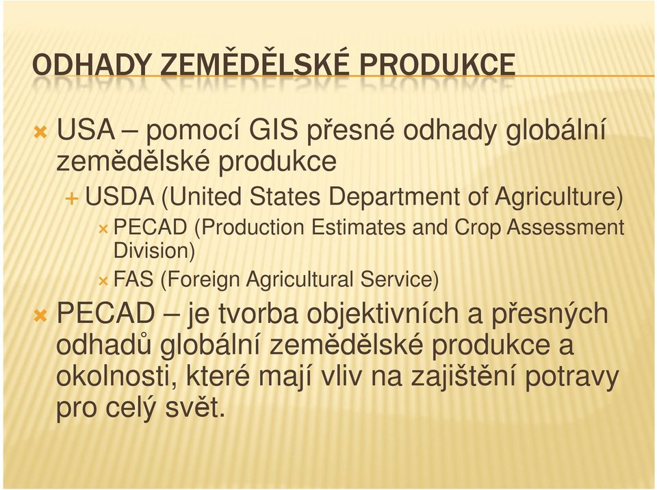 Division) FAS (Foreign Agricultural Service) PECAD je tvorba objektivních a přesných odhadů