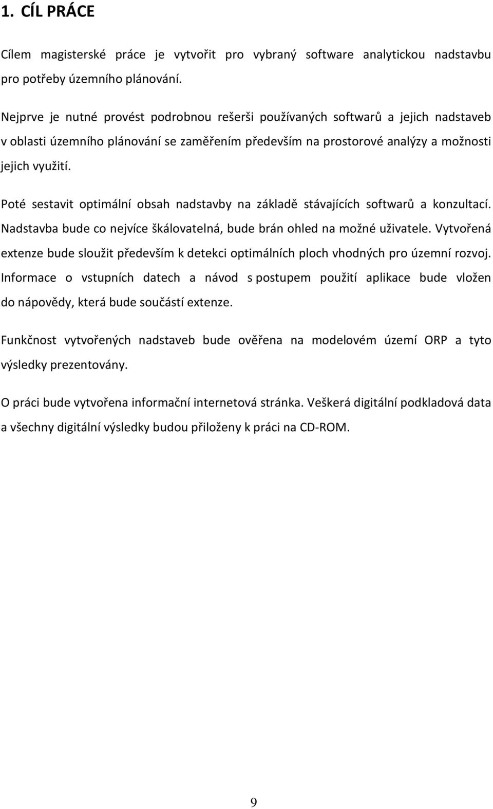 Poté sestavit optimální obsah nadstavby na základě stávajících softwarů a konzultací. Nadstavba bude co nejvíce škálovatelná, bude brán ohled na možné uživatele.