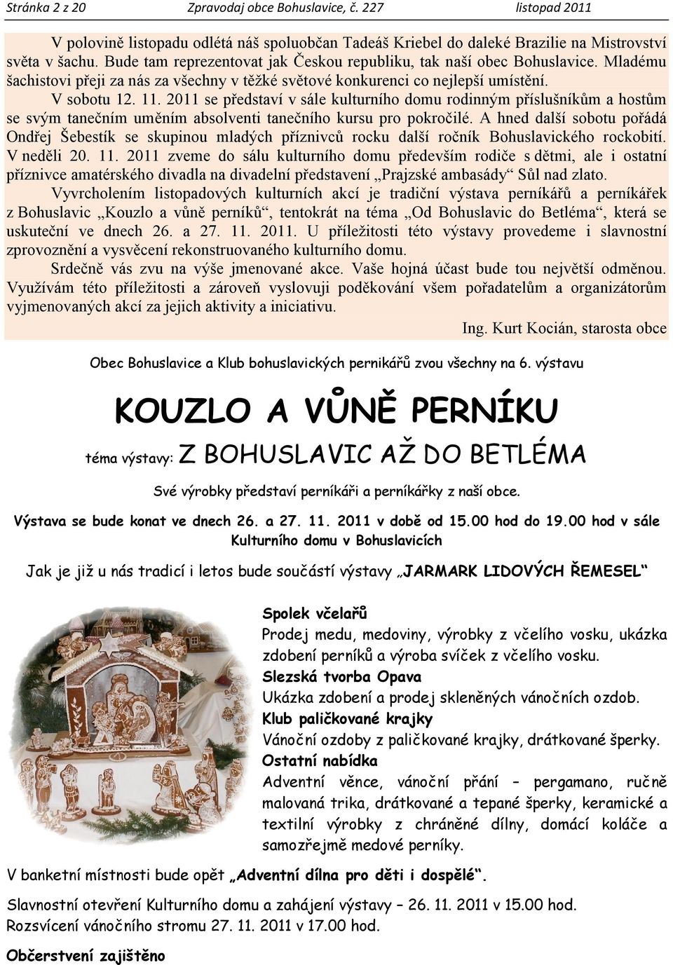 2011 se představí v sále kulturního domu rodinným příslušníkům a hostům se svým tanečním uměním absolventi tanečního kursu pro pokročilé.