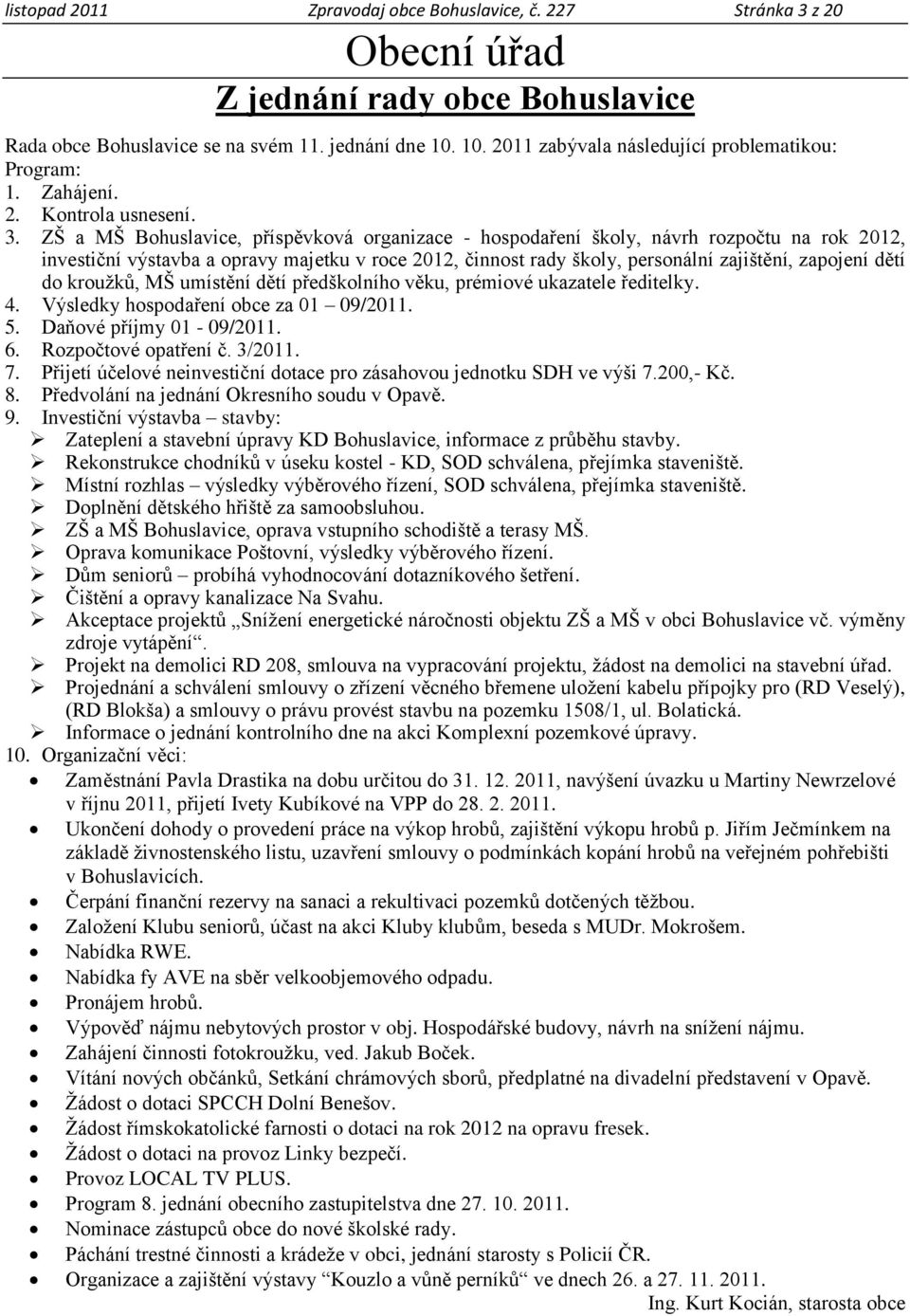 ZŠ a MŠ Bohuslavice, příspěvková organizace - hospodaření školy, návrh rozpočtu na rok 2012, investiční výstavba a opravy majetku v roce 2012, činnost rady školy, personální zajištění, zapojení dětí