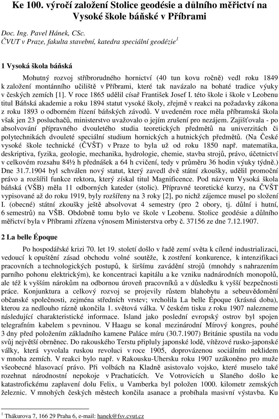 Příbrami, které tak navázalo na bohaté tradice výuky v českých zemích [1]. V roce 1865 udělil císař František Josef I.