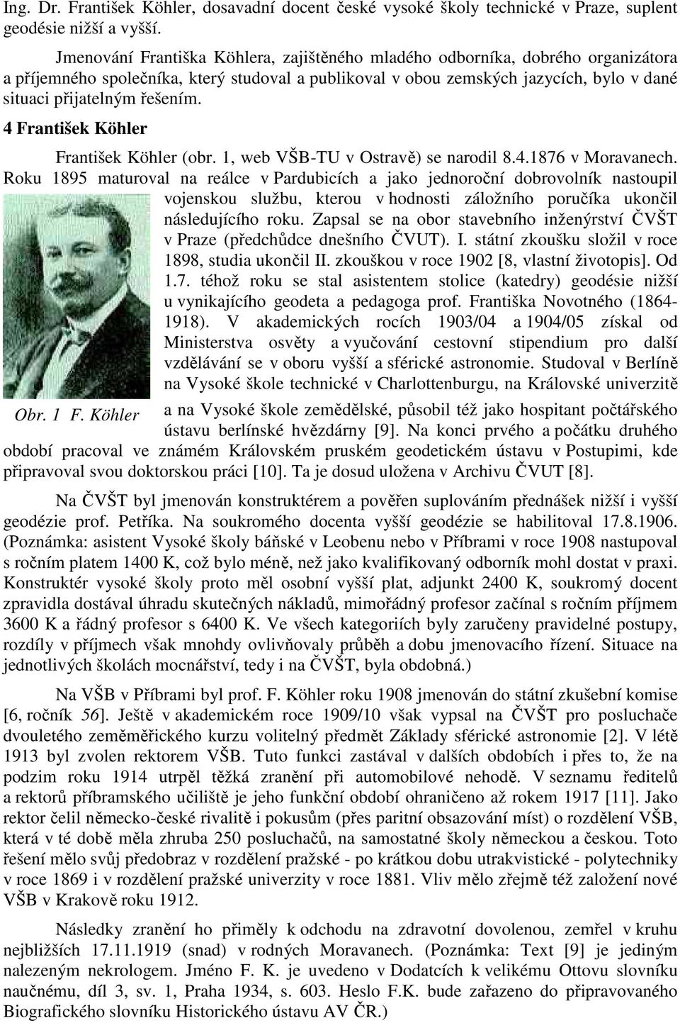 4 František Köhler František Köhler (obr. 1, web VŠB-TU v Ostravě) se narodil 8.4.1876 v Moravanech.