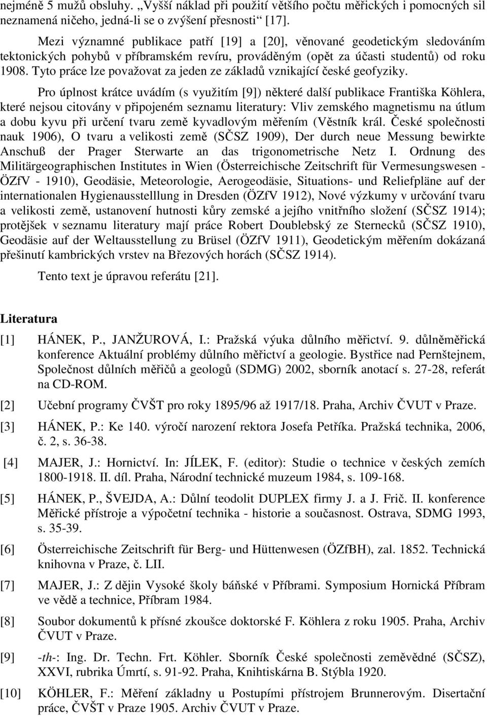 Tyto práce lze považovat za jeden ze základů vznikající české geofyziky.