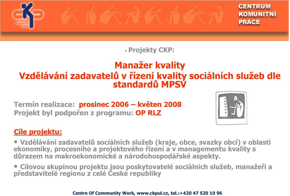 procesního a projektového řízení a v managementu kvality s důrazem na makroekonomické a národohospodářské aspekty.