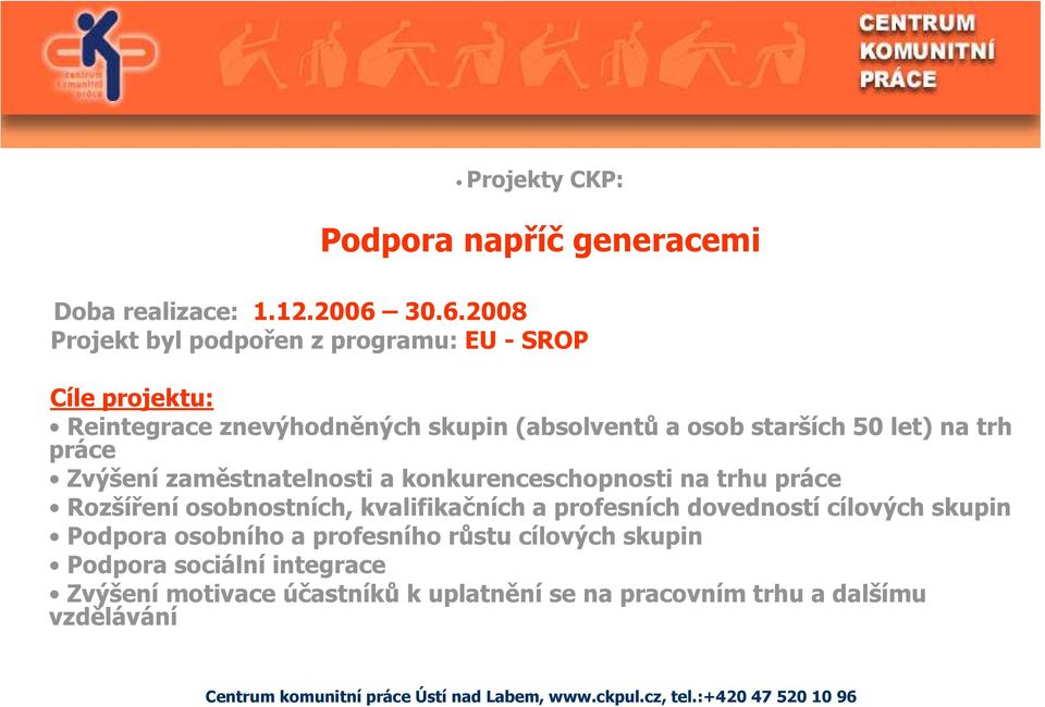 50 let) na trh práce Zvýšení zaměstnatelnosti a konkurenceschopnosti na trhu práce Rozšíření osobnostních, kvalifikačních a