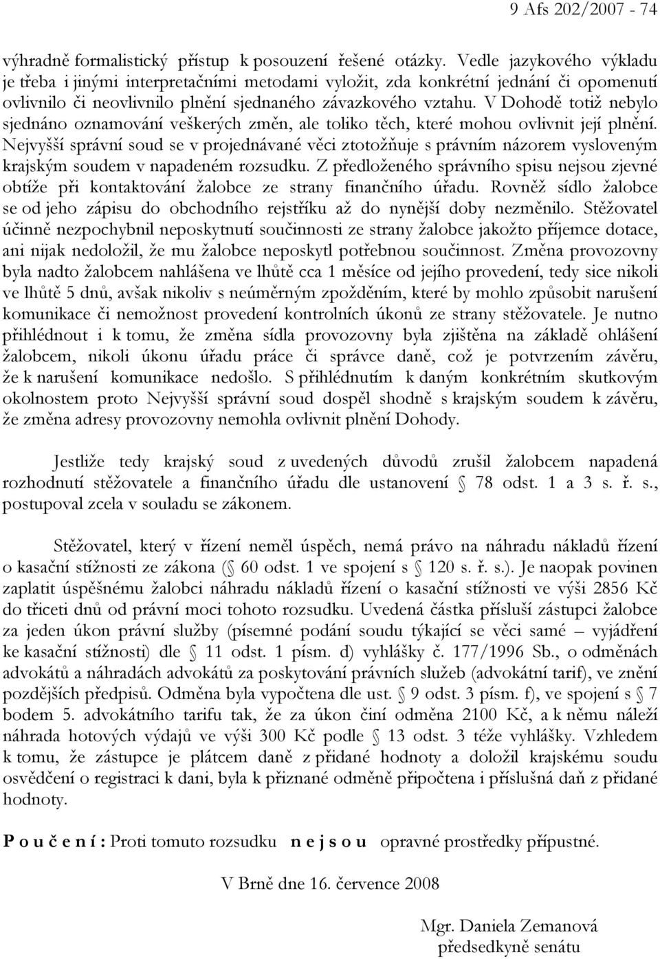 V Dohodě totiž nebylo sjednáno oznamování veškerých změn, ale toliko těch, které mohou ovlivnit její plnění.