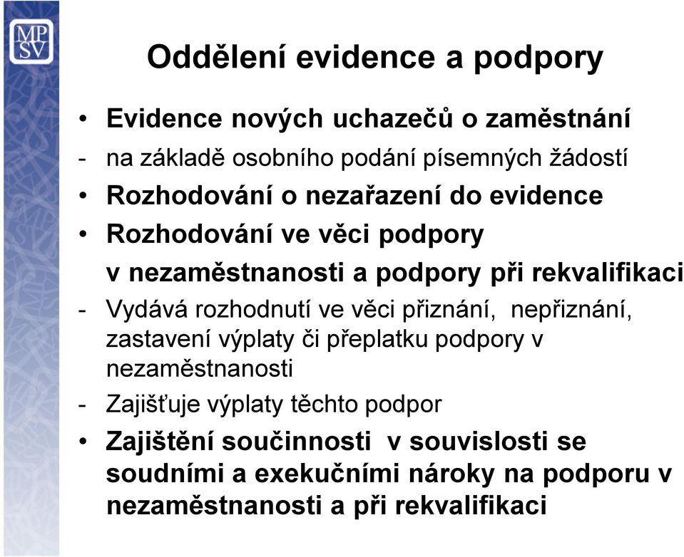 rozhodnutí ve věci přiznání, nepřiznání, zastavení výplaty či přeplatku podpory v nezaměstnanosti - Zajišťuje výplaty