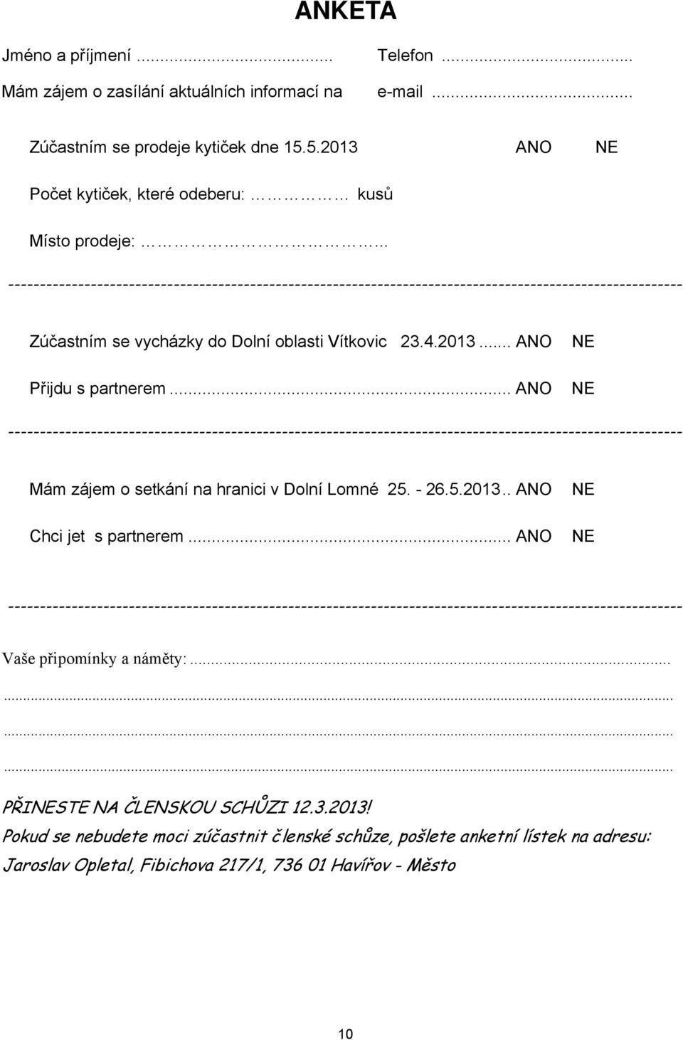 .. ANO NE NE ---------------------------------------------------------------------------------------------------------- Mám zájem o setkání na hranici v Dolní Lomné 25. - 26.5.2013.