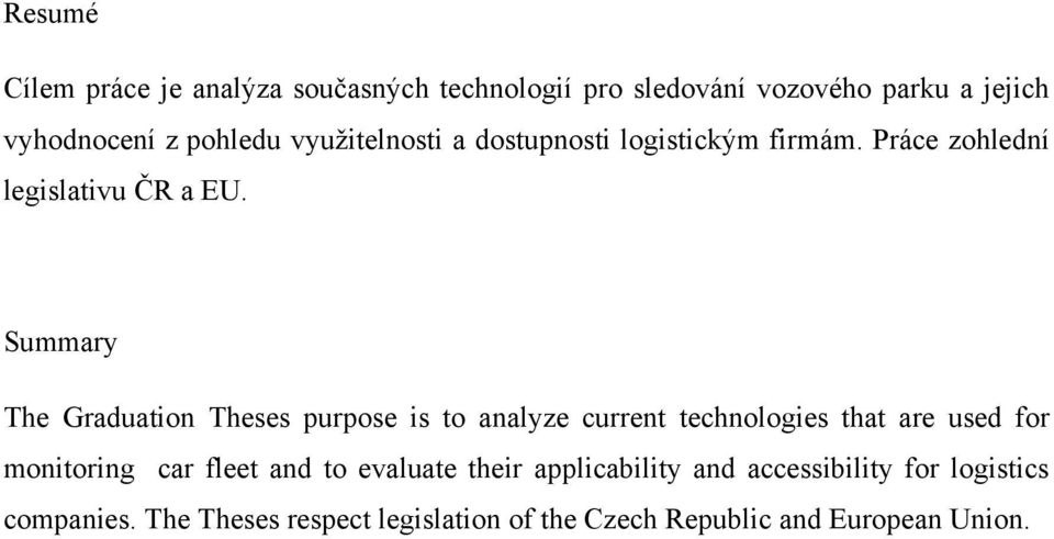 Summary The Graduation Theses purpose is to analyze current technologies that are used for monitoring car fleet