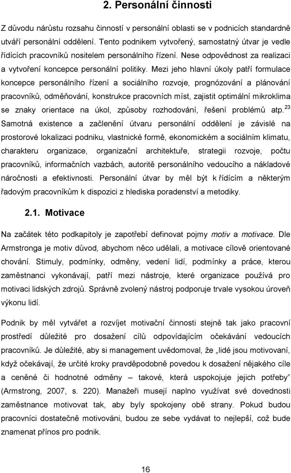 Mezi jeho hlavní úkoly patří formulace koncepce personálního řízení a sociálního rozvoje, prognózování a plánování pracovníků, odměňování, konstrukce pracovních míst, zajistit optimální mikroklima se