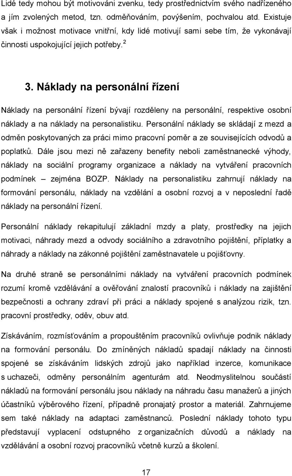 Náklady na personální řízení Náklady na personální řízení bývají rozděleny na personální, respektive osobní náklady a na náklady na personalistiku.