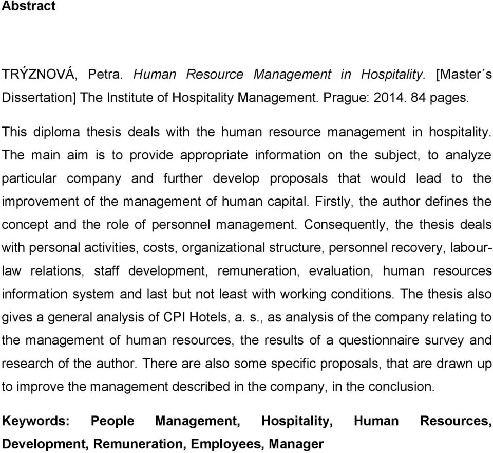 The main aim is to provide appropriate information on the subject, to analyze particular company and further develop proposals that would lead to the improvement of the management of human capital.