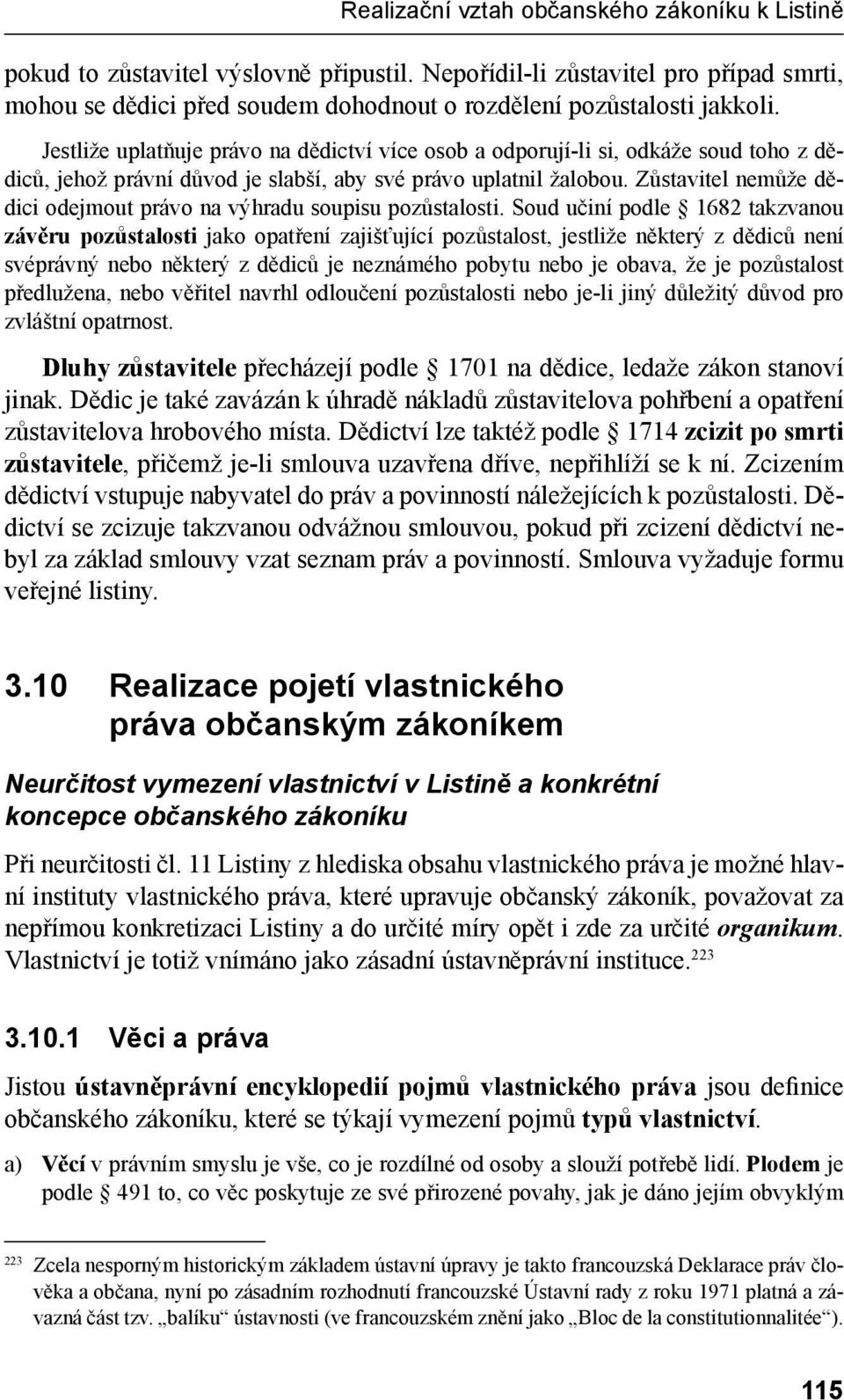 Zůstavitel nemůže dědici odejmout právo na výhradu soupisu pozůstalosti.