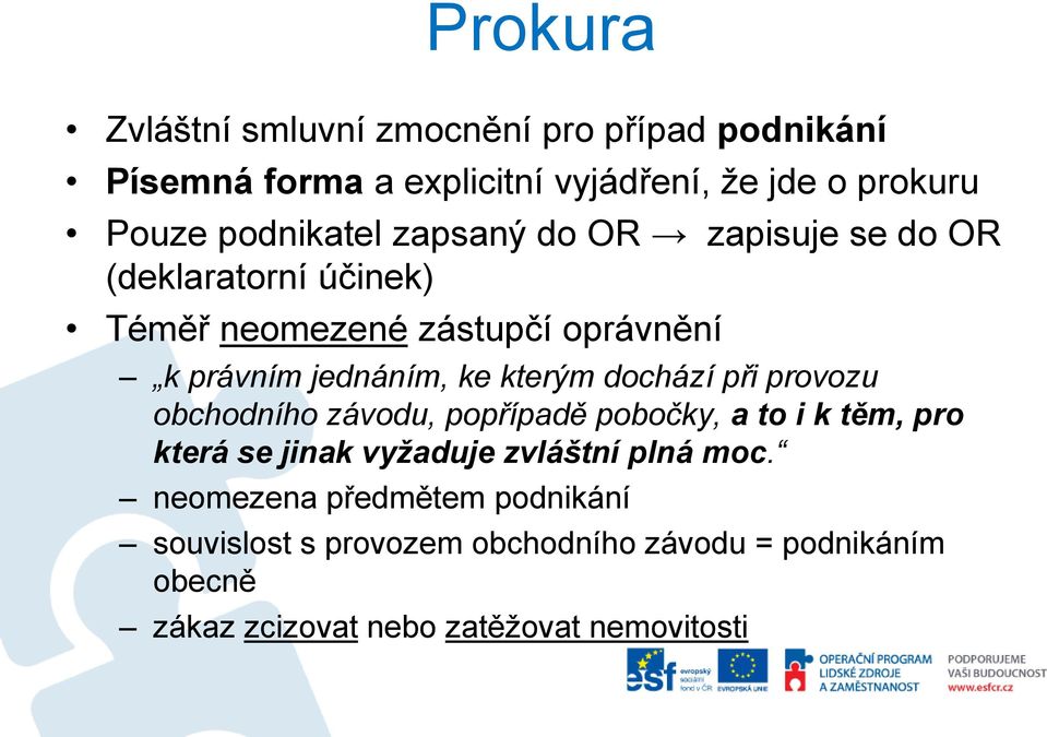 kterým dochází při provozu obchodního závodu, popřípadě pobočky, a to i k těm, pro která se jinak vyžaduje zvláštní plná