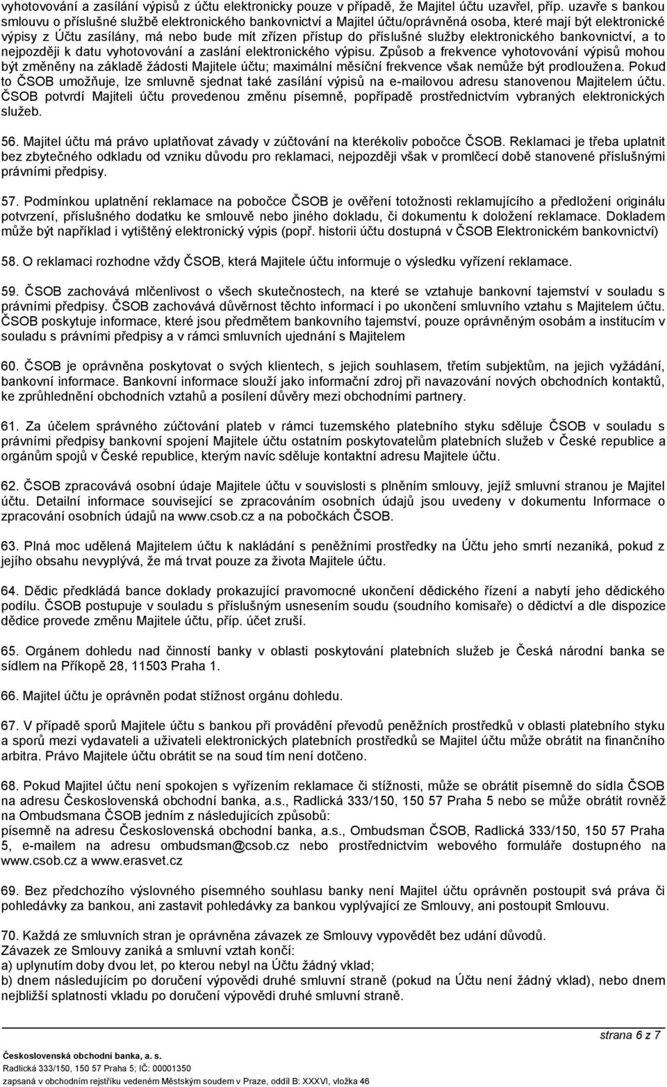 služby elektronického bankovnictví, a to nejpozději k datu vyhotovování a zaslání elektronického výpisu.