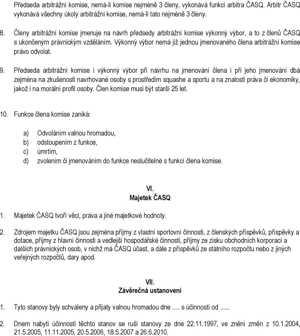 Výkonný výbor nemá již jednou jmenovaného člena arbitrážní komise právo odvolat. 9.