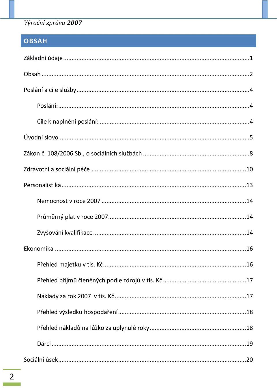 .. 14 Průměrný plat v roce 2007... 14 Zvyšování kvalifikace... 14 Ekonomika... 16 Přehled majetku v tis. Kč.