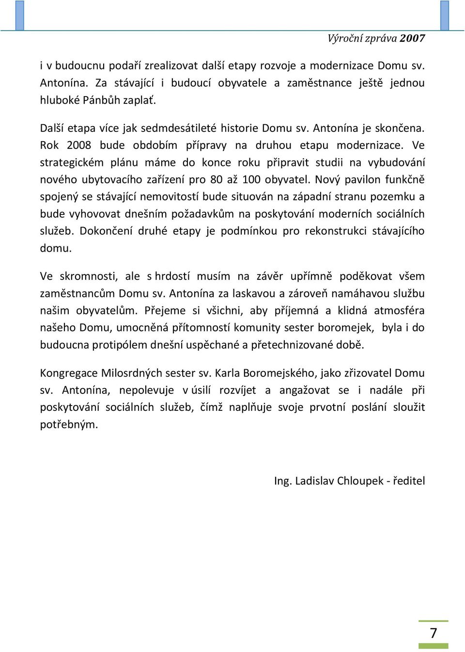 Ve strategickém plánu máme do konce roku připravit studii na vybudování nového ubytovacího zařízení pro 80 až 100 obyvatel.