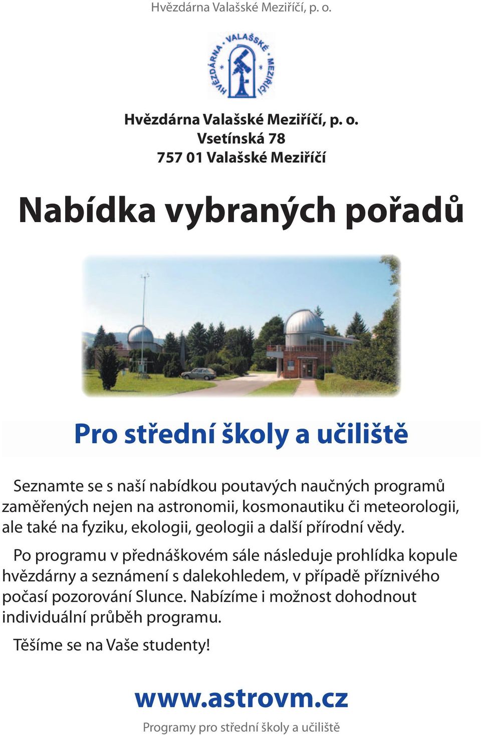naučných programů zaměřených nejen na astronomii, kosmonautiku či meteorologii, ale také na fyziku, ekologii, geologii a další přírodní