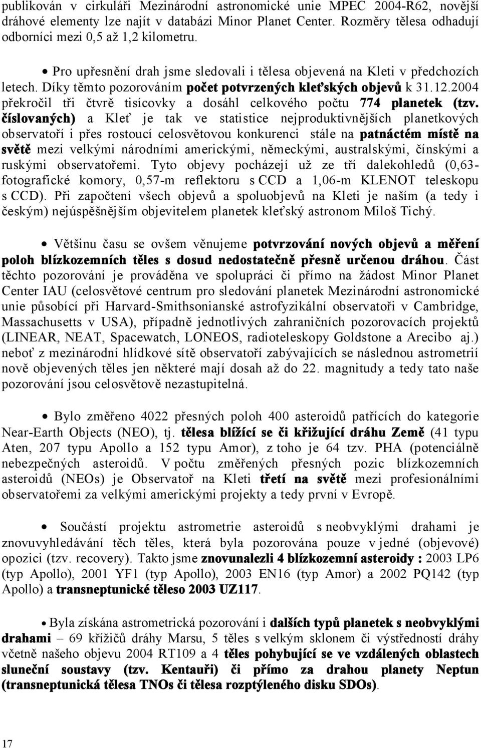 2004 překročil tři čtvrě tisícovky a dosáhl celkového počtu 774 planetek (tzv.