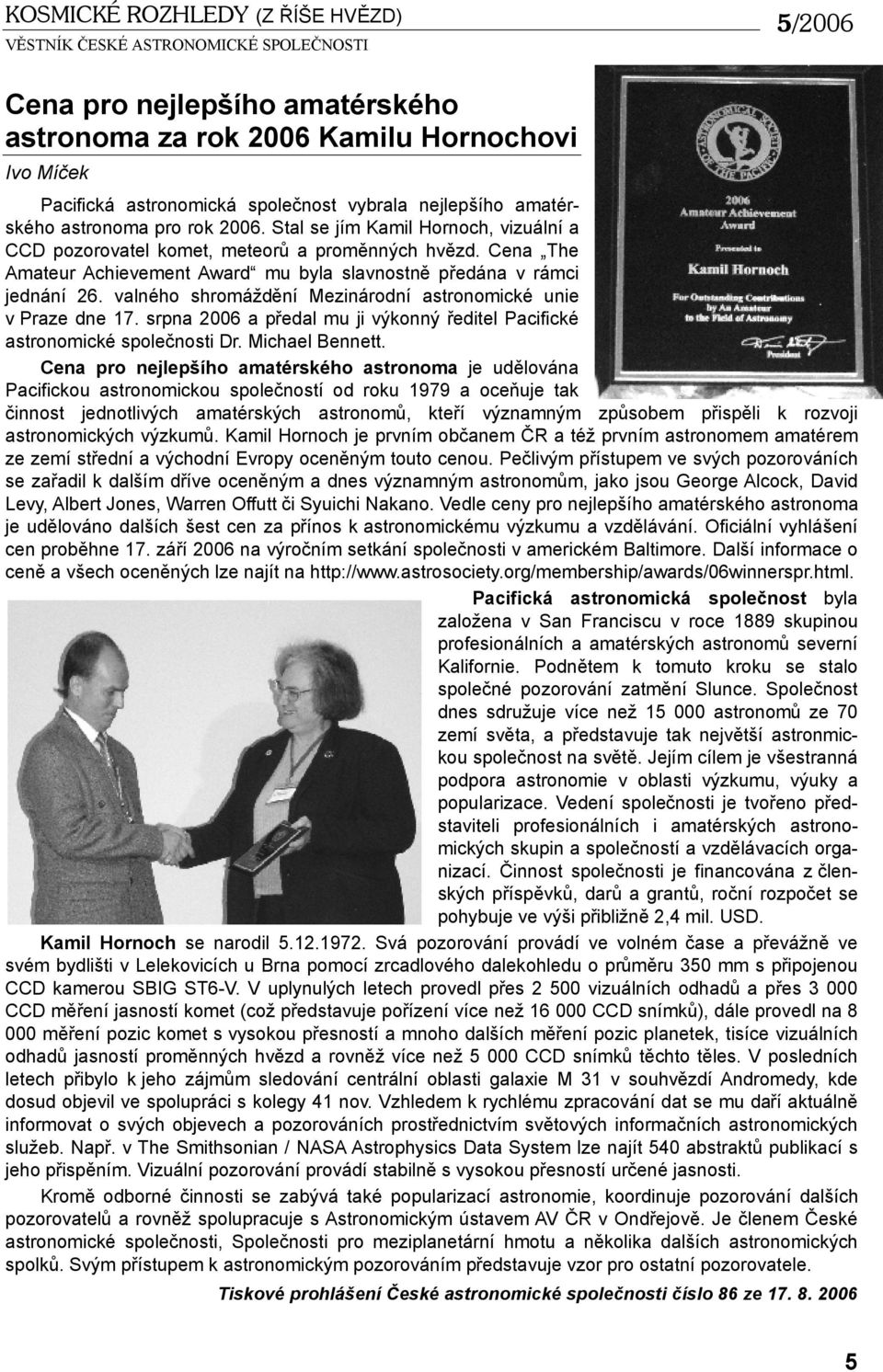 valného shromáždění Mezinárodní astronomické unie v Praze dne 17. srpna 2006 a předal mu ji výkonný ředitel Pacifické astronomické společnosti Dr. Michael Bennett.