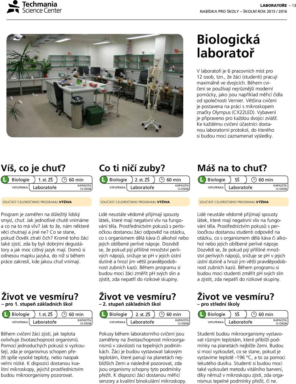 Vybavení je připraveno pro každou dvojici zvlášť. Ke každému cvičení účastníci dostanou laboratorní protokol, do kterého si budou moci zaznamenat výsledky. Víš, co je chuť? Co ti ničí zuby?