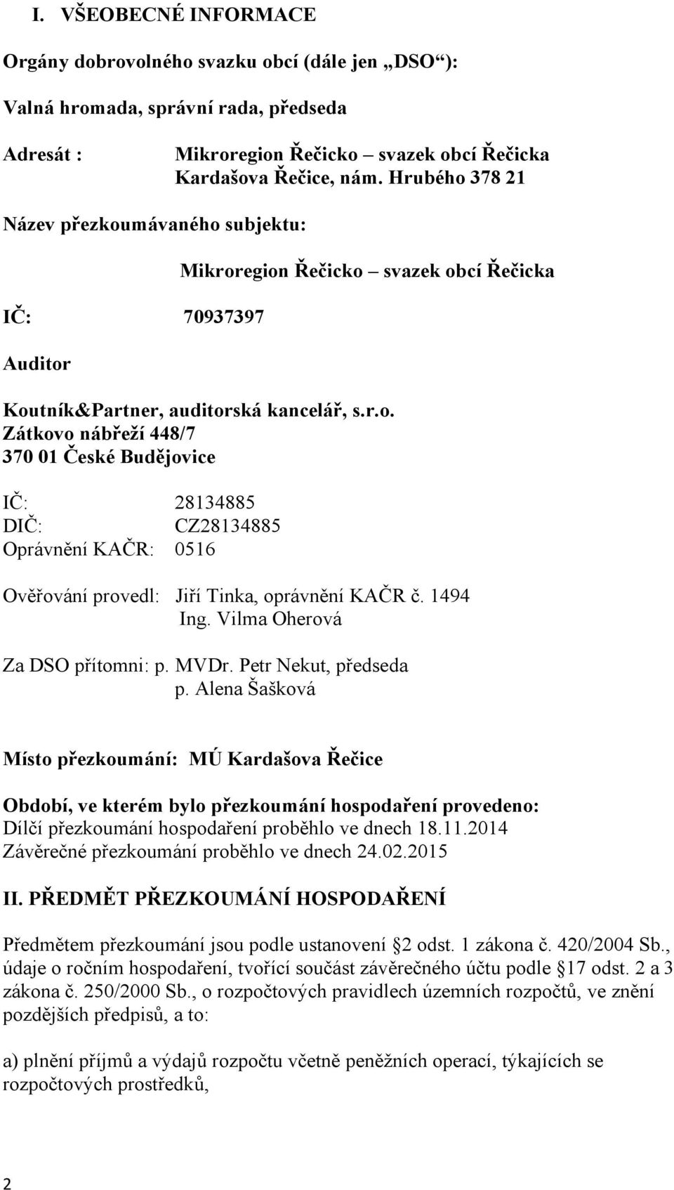 1494 Ing. Vilma Oherová Za DSO přítomni: p. MVDr. Petr Nekut, předseda p.