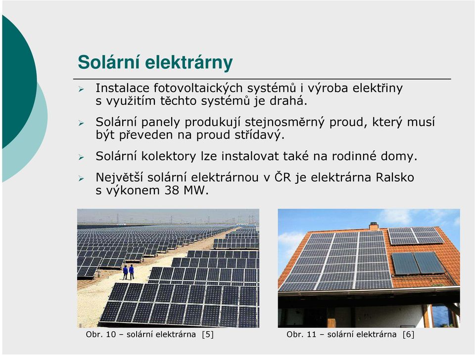 Solární panely produkují stejnosměrný proud, který musí být převeden na proud střídavý.