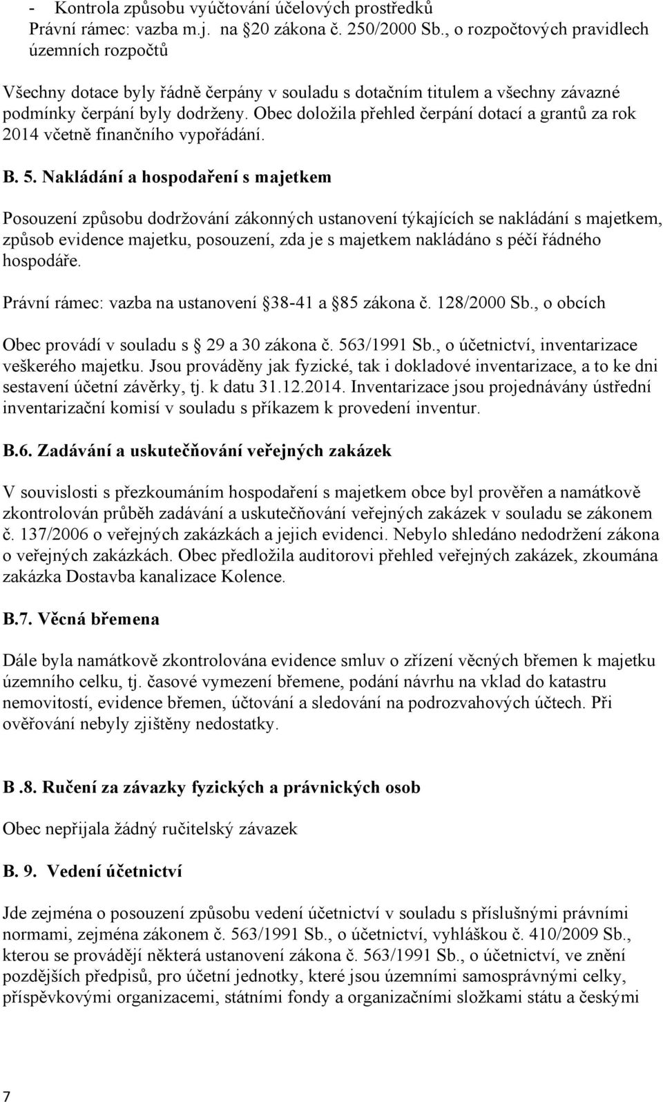 Obec doložila přehled čerpání dotací a grantů za rok 2014 včetně finančního vypořádání. B. 5.