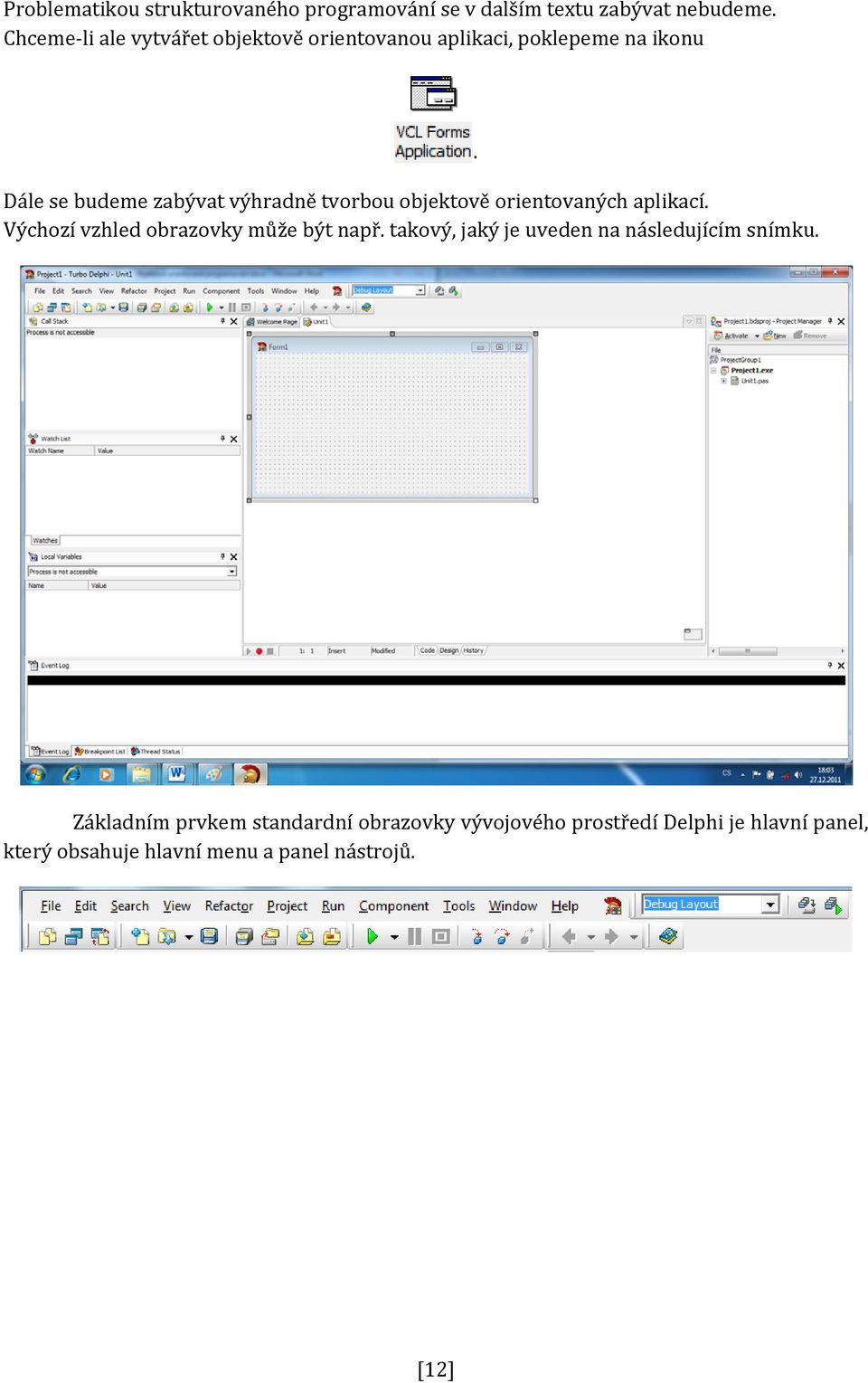 tvorbou objektově orientovaných aplikací. Výchozí vzhled obrazovky může být např.