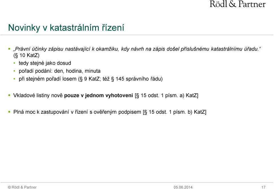 ( 10 KatZ) tedy stejné jako dosud pořadí podání: den, hodina, minuta při stejném pořadí losem ( 9 KatZ;