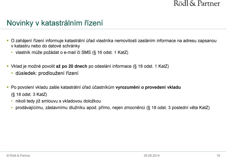 1 KatZ) Vklad je možné povolit až po 20 dnech po odeslání informace ( 18 odst.