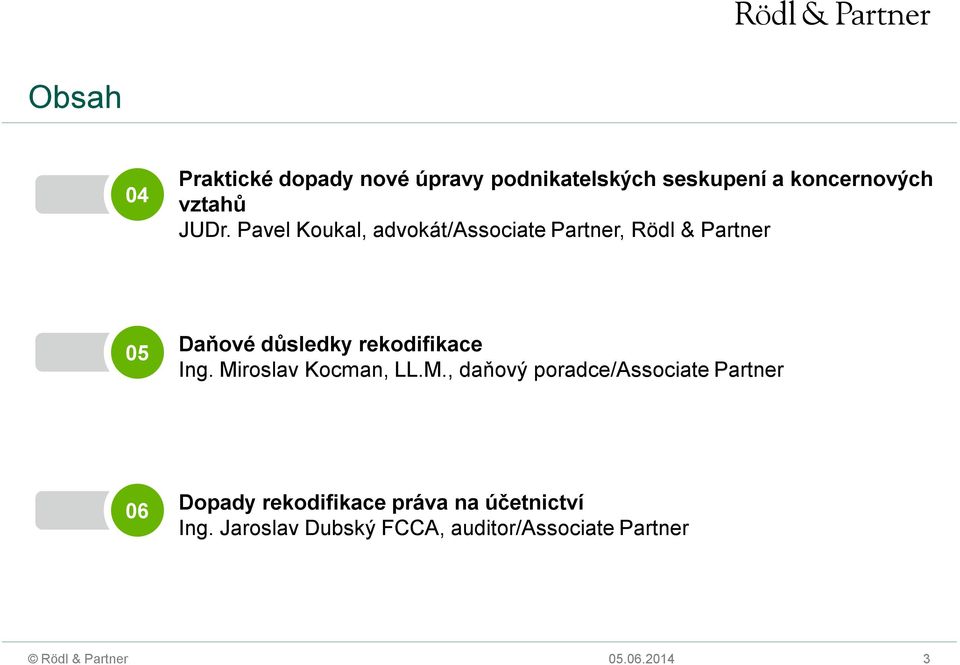 Pavel Koukal, advokát/associate Partner, Rödl & Partner 05 Daňové důsledky