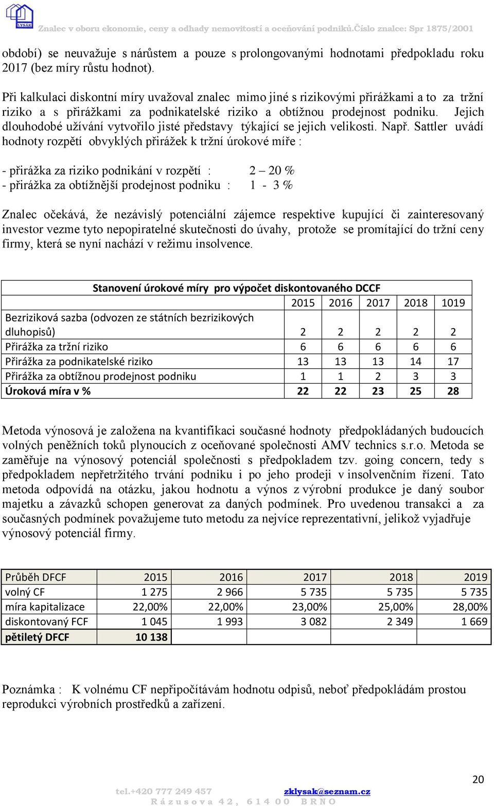 Jejich dlouhodobé užívání vytvořilo jisté představy týkající se jejich velikosti. Např.