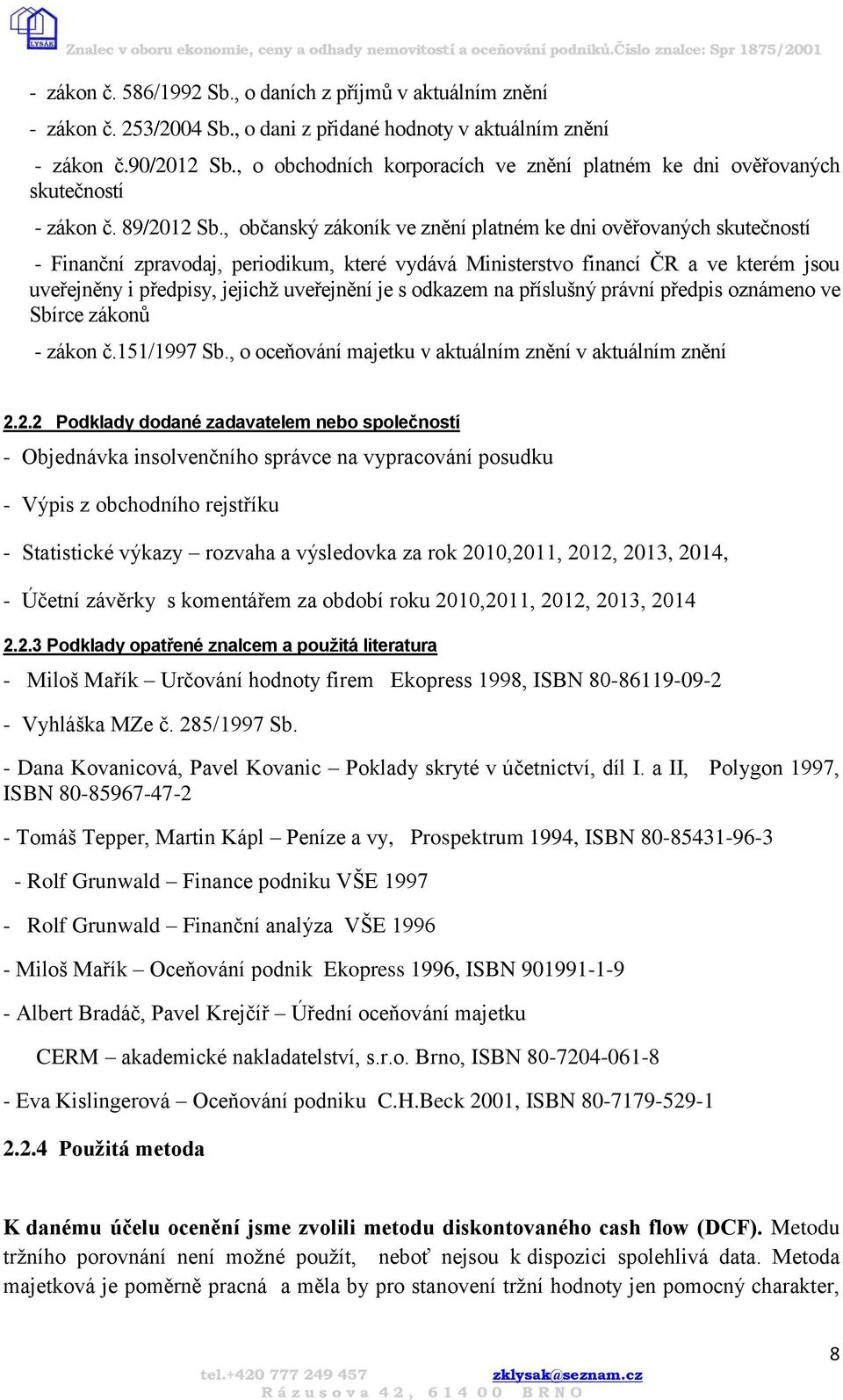 , občanský zákoník ve znění platném ke dni ověřovaných skutečností - Finanční zpravodaj, periodikum, které vydává Ministerstvo financí ČR a ve kterém jsou uveřejněny i předpisy, jejichž uveřejnění je