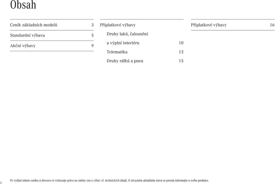 Příplatkové výbavy 16 2 Po vydání tohoto ceníku si dovozce si vyhrazuje právo na změny