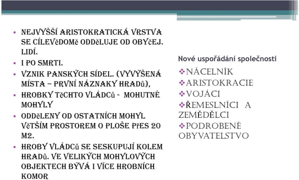 ARISTOKRACIE VOJÁCI ŘEMESLNÍCI A ZEMĚDĚLCI PODROBENÉ OBYVATELSTVO ODDěLENY ě OD OSTATNÍCH MOHYL ZEMĚDĚLCI VěTŠÍM