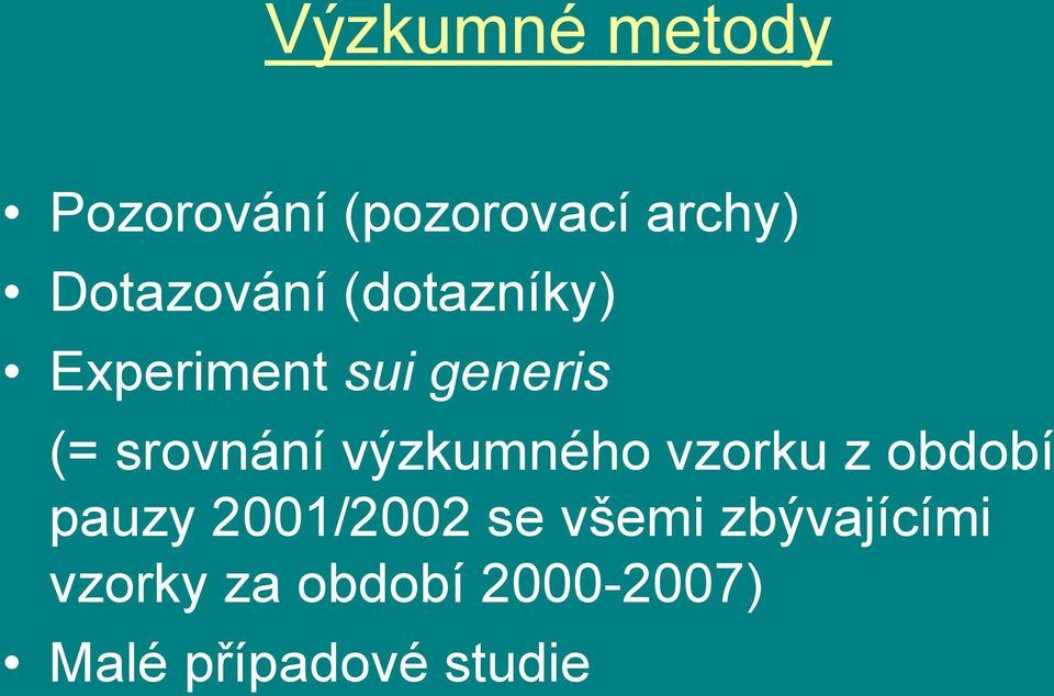 srovnání výzkumného vzorku z období pauzy 2001/2002 se