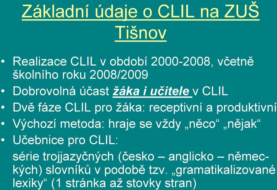 produktivní Výchozí metoda: hraje se vţdy něco nějak Učebnice pro CLIL: série trojjazyčných