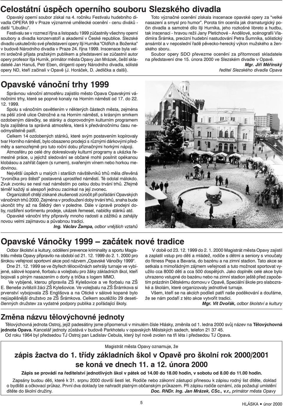 Slezské divadlo uskutečnilo své představení opery Ilji Hurníka Oldřich a Boženka v budově Národního divadla v Praze 24. října 1999.