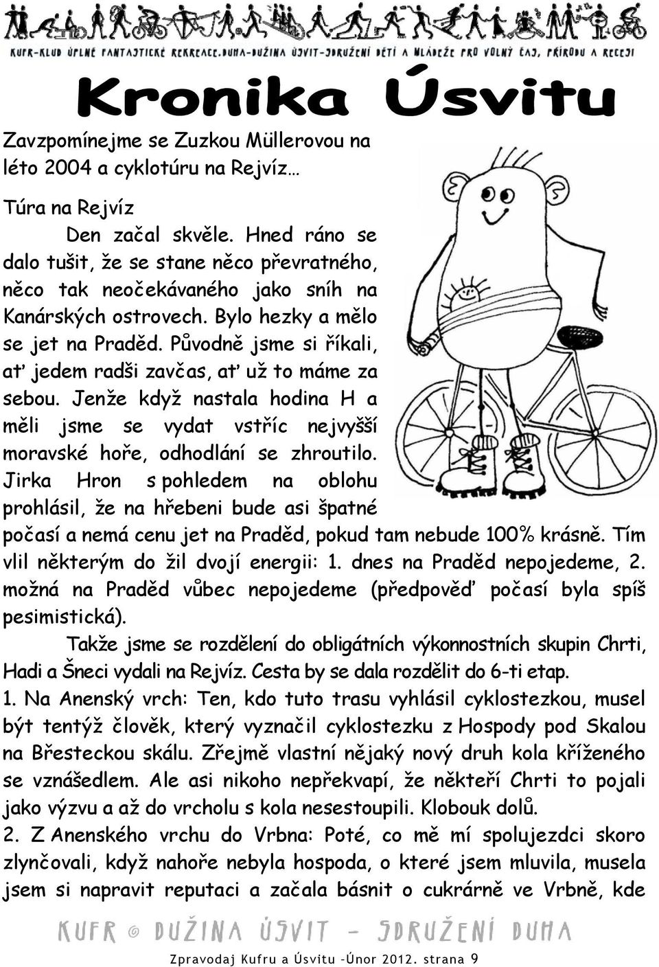 Původně jsme si říkali, ať jedem radši zavčas, ať už to máme za sebou. Jenže když nastala hodina H a měli jsme se vydat vstříc nejvyšší moravské hoře, odhodlání se zhroutilo.