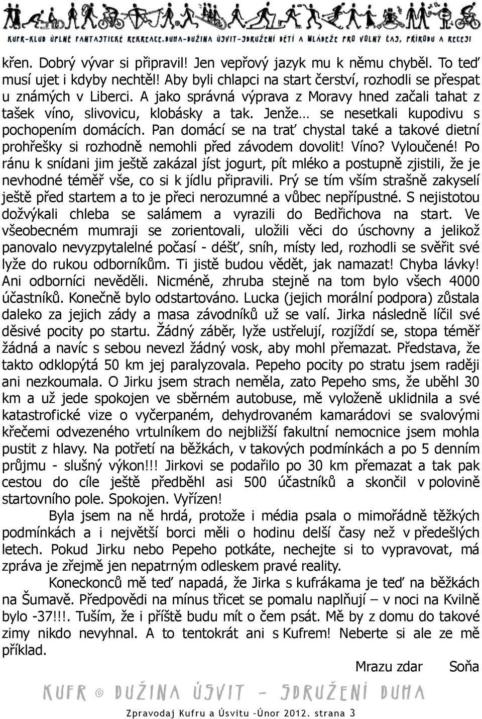 Pan domácí se na trať chystal také a takové dietní prohřešky si rozhodně nemohli před závodem dovolit! Víno? Vyloučené!