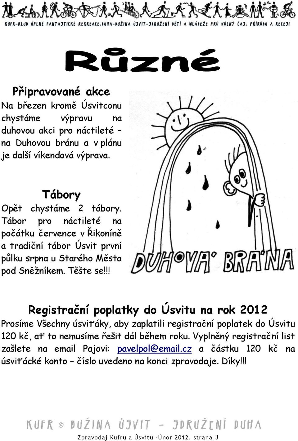 !! Registrační poplatky do Úsvitu na rok 2012 Prosíme Všechny úsviťáky, aby zaplatili registrační poplatek do Úsvitu 120 kč, ať to nemusíme řešit dál během roku.