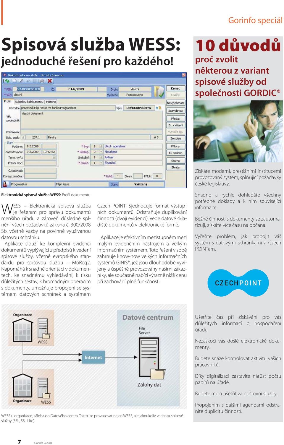 dokumentů menšího úřadu a zároveň důsledné splnění všech požadavků zákona č. 300/2008 Sb. včetně vazby na povinně využívanou datovou schránku.