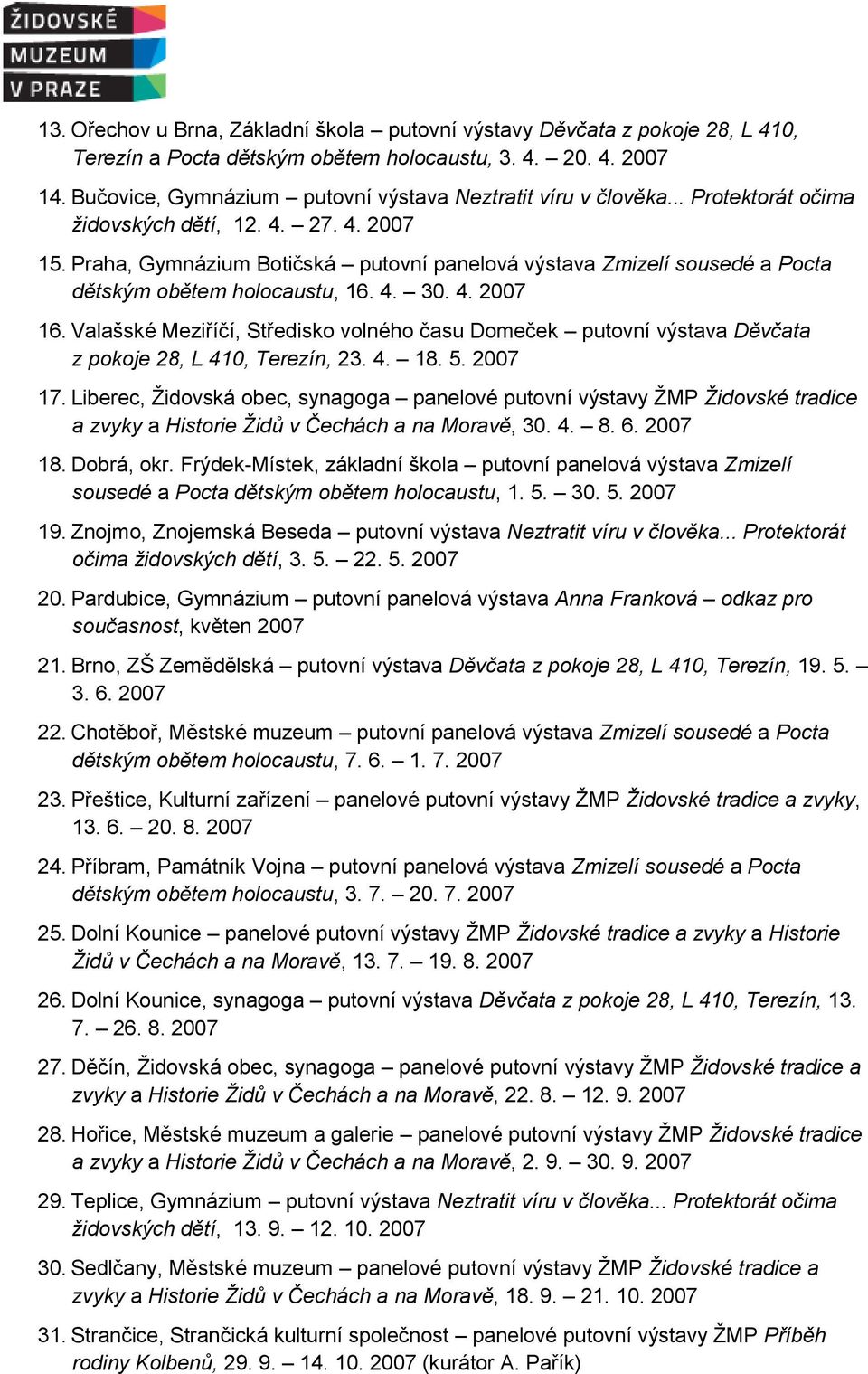 Praha, Gymnázium Botičská putovní panelová výstava Zmizelí sousedé a Pocta dětským obětem holocaustu, 16. 4. 30. 4. 2007 16.