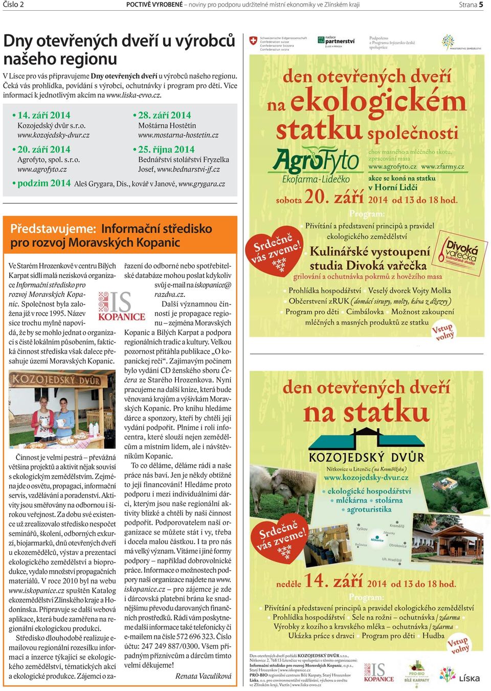 cz 20. září 2014 Agrofyto, spol. s. r. o. www.agrofyto.cz 28. září 2014 Moštárna Hostětín www.mostarna-hostetin.cz 25. října 2014 Bednářství stolářství Fryzelka Josef, www.bednarstvi-jf.