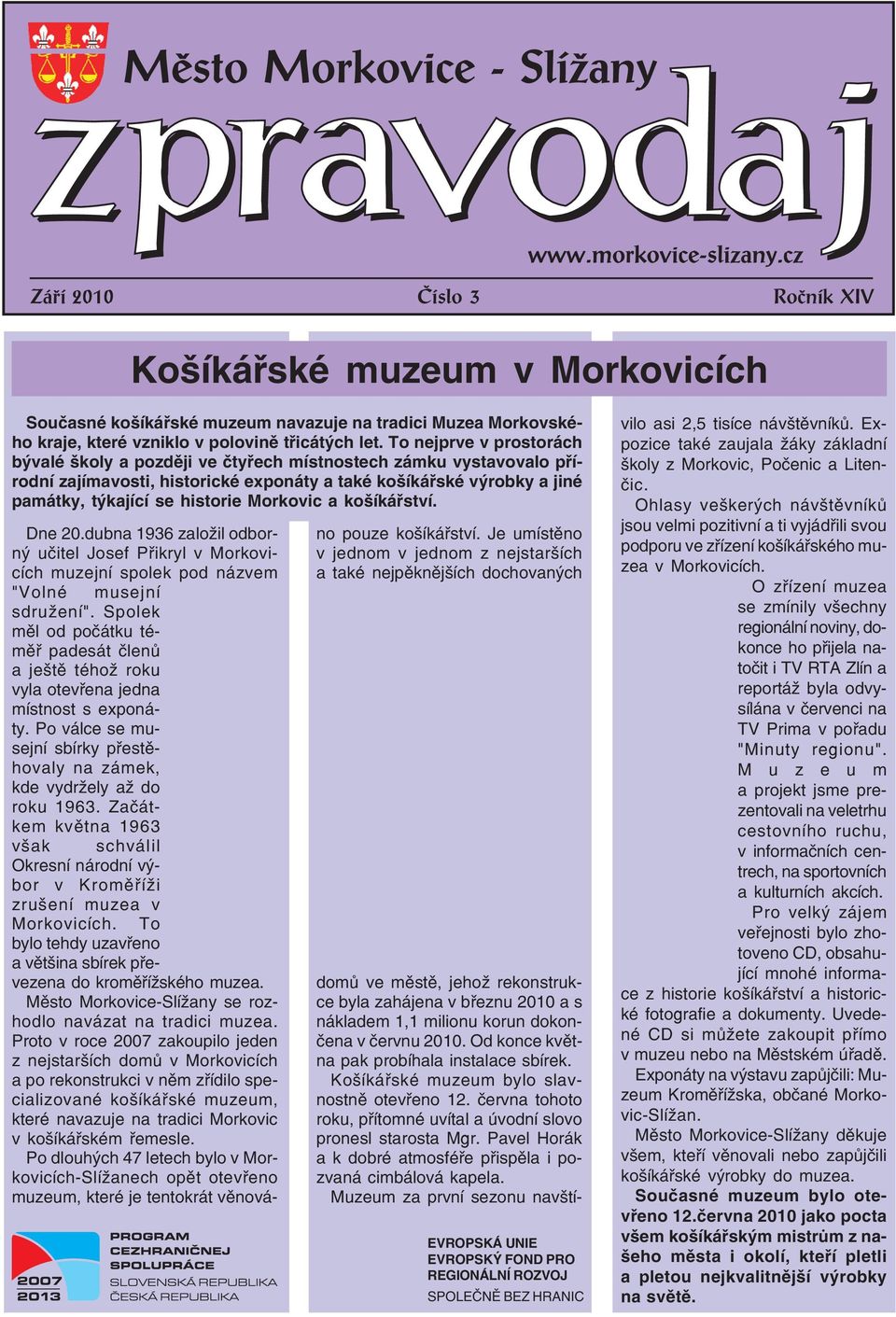 Morkovic a košíkářství. Dne 20.dubna 1936 založil odbor ný učitel Josef Přikryl v Morkovi cích muzejní spolek pod názvem "Volné musejní sdružení".