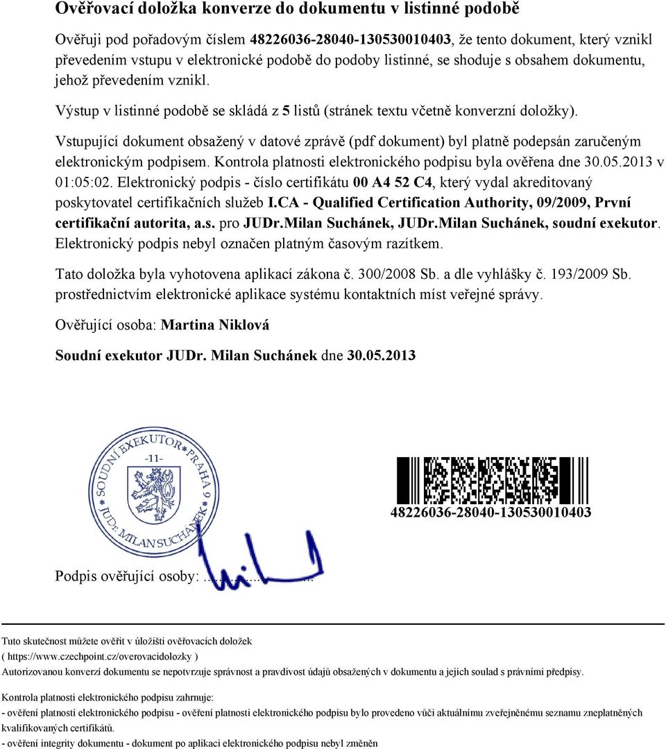 Vstupující dokument obsažený v datové zprávě (pdf dokument) byl platně podepsán zaručeným elektronickým podpisem. Kontrola platnosti elektronického podpisu byla ověřena dne 30.05.2013 v 01:05:02.